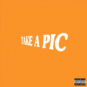Take A Pic (Explicit)
