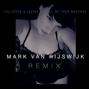 I'll Be Your Madonna (feat. Lezina J) [Mark van Rijswijk Remix]