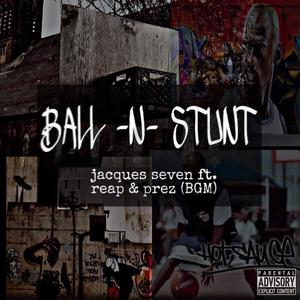 Ball n Stunt (feat. Cruddy Pr3z & Jacques Seven) [Explicit]