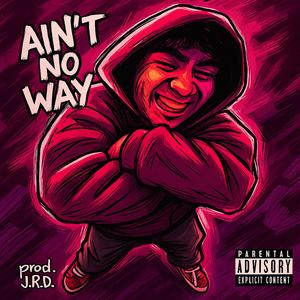 Ain't no way (Explicit)
