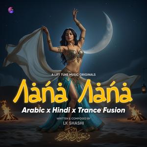 Aana Aana x Abdi Abdi (The Desert Genie – Trance Edit) | Hindi–Arabic Fusion | World Electronic Vibes | LTM Music | LK Shashi (Short Version)
