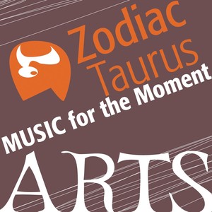 Music For The Moment: Zodiac Taurus