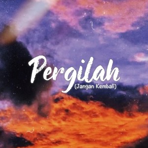 Pergilah (Jangan Kembali)