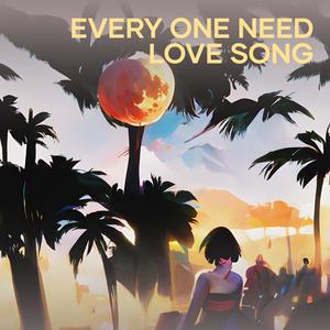 Every One Need Love Song