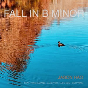 Fall in B Minor (feat. Yang Dayang, Alex You, Lulu Sun & Guo Yang)