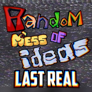 Last Real (FNF: Random Mess of Ideas)
