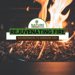 Rejuvenating Fire - Soundtracks to Energise You