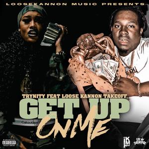 Get up on me (feat. Loose Kannon Takeoff) [Explicit]