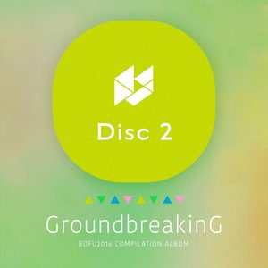 Groundbreaking -BOFU2016 COMPILATION ALBUM- Disc2