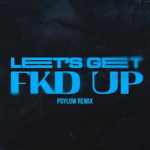LET'S GET FKD UP (Poylow Remix|Explicit)