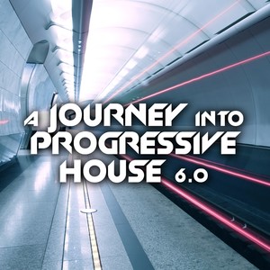 A Journey Into Progressive House 6.0