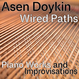 Wired Paths: Piano Works and Improvisations