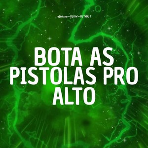 BOTA AS PISTOLAS PRO ALTO (Explicit)