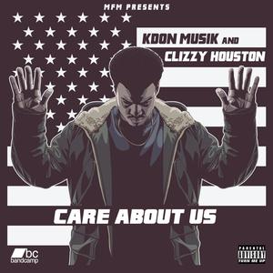 Care About Us (feat. Clizzy Houston) [Explicit]