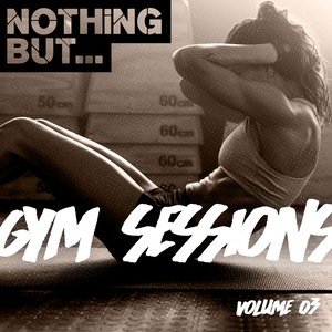 Niothing But... Gym Sessions, Vol. 03