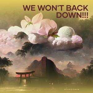 WE WON'T BACK DOWN!!!