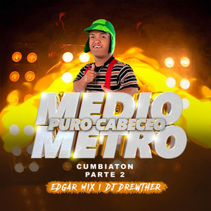 Medio Metro "Puro Cabeceo" Cumbiaton Parte 2 (Explicit)