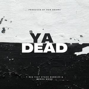 Ya Dead (feat. Stack Bundles & Murda Mook) [Explicit]