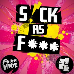 S!CK As F***