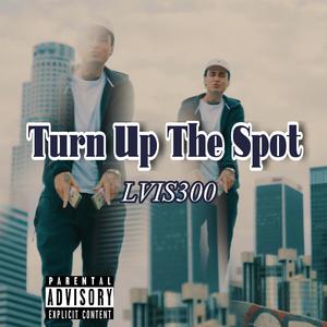 Turn Up The Spot (Explicit)