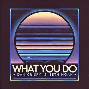 What You Do (feat. Seth Noah) [Explicit]