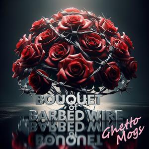 Ghetto Mogs - Bouquet of Barbed Wire