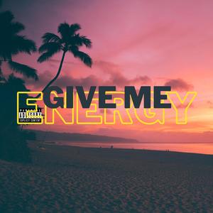 Give Me Energy (Explicit)