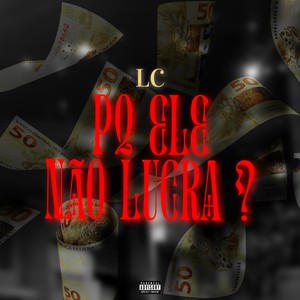 Porque Ele Não Lucra? (Explicit)