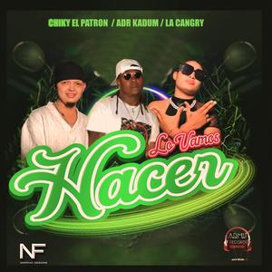 Lo Vamos hacer (feat. ADR Kadum, La Cangry La Nueva Adquisicion & Chiky El Patron) (Explicit)