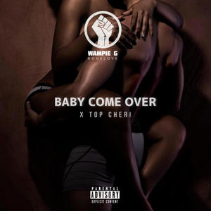 Babe Come Over (feat. Top Cheri) [Explicit]