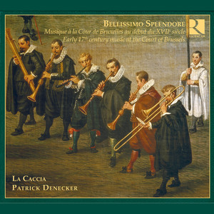 Bellissimo Splendore: Early 17th Century Music At the Court of Brussels