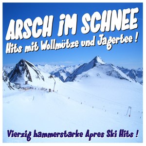 Arsch im Schnee - Hits mit Wollmütze und Jagertee! 40 hammerstarke Après-Ski-Hits!