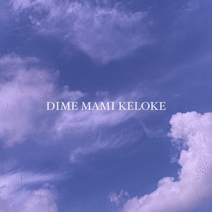 Dime Mami Keloke