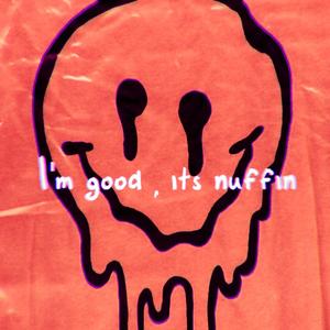 I'm good its nuffin (Explicit)