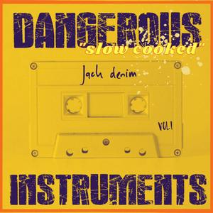 Dangerous Instruments, Vol. 1 (Slow Cooked)