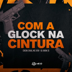 COM A GLOCK NA CINTURA (Explicit)