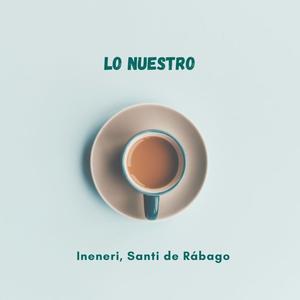 Lo nuestro (feat. Santi de Rábago)