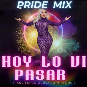 Hoy Lo Vi Pasar (Pride Mix) (feat. Tifany Espectacular)