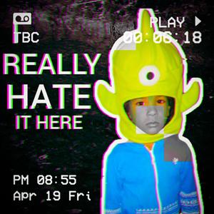 I Really Hate It Here