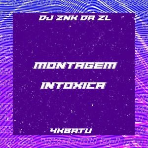 MONTAGEM INTOXICA (feat. DJ ZNK DA ZL) [Explicit]