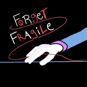 Forget Fragile (Explicit)