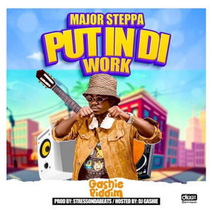 PUT IN THE WORK (GASHIE RIDDIM)