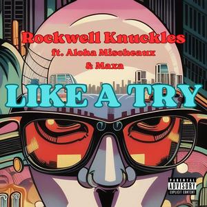 Like A Try (feat. Aloha Mischeaux & Maxa) [Explicit]