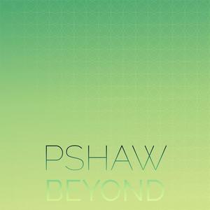 Pshaw Beyond