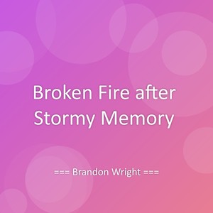 Broken Fire after Stormy Memory