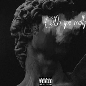 Do You Really (feat. Liszto) (Explicit)