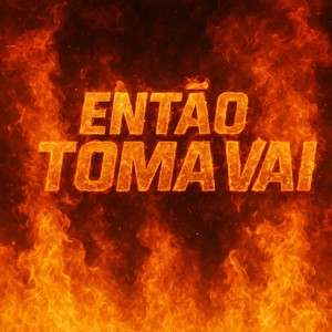 ENTÃO TOMA VAI (Explicit)