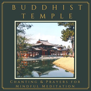 Buddhist Temple - Chanting & Prayers for Mindful Meditation