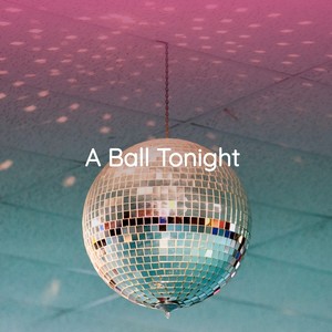 A Ball Tonight