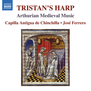 Tristan's Harp (The) [Arthurian Medieval Music] [Capilla Antigua de Chinchilla, Ferrero]